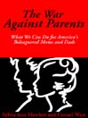 The War Against Parents: What We Can Do for America's Beleaguered Moms and Dads cover